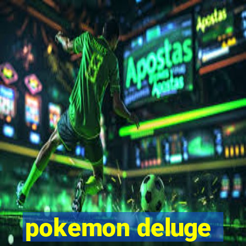 pokemon deluge